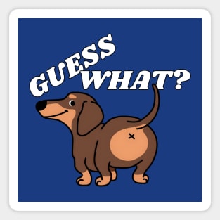 Funny Dachshund Shirt GUESS WHAT? Dachshund BUTT Magnet
